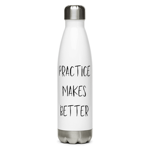 Practice Makes Better Stainless steel water bottle